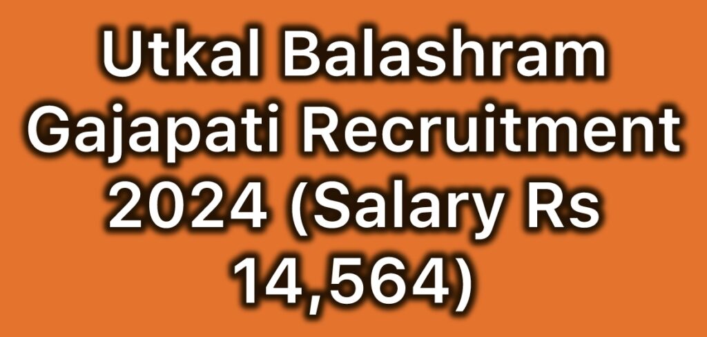 Utkal-Balashram-Gajapati-Recruitment-2024