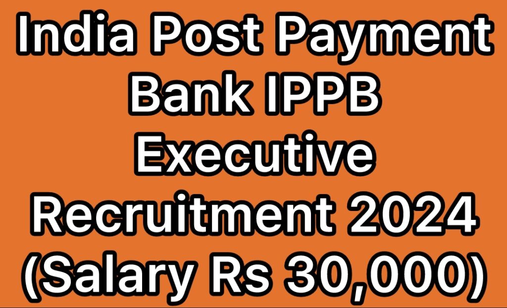 India-Post-Payments-Bank-IPPB-Executive-Recruitment-2024