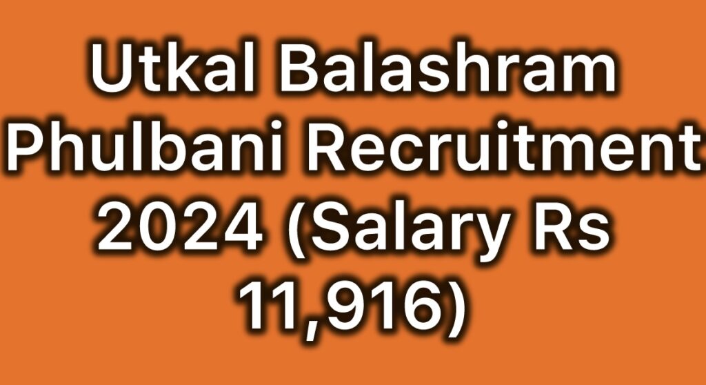 Utkal-Balashram-Phulbani-Recruitment-2024