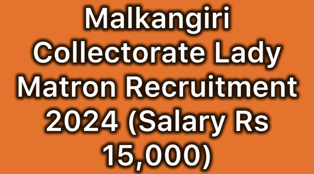 Malkangiri-Collectorate-Lady-Matron-Recruitment-2024