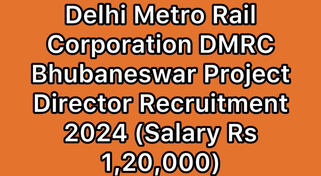 Delhi-Metro-Rail-Corporation-DMRC-Bhubaneswar-Project-Director-Recruitment-2024