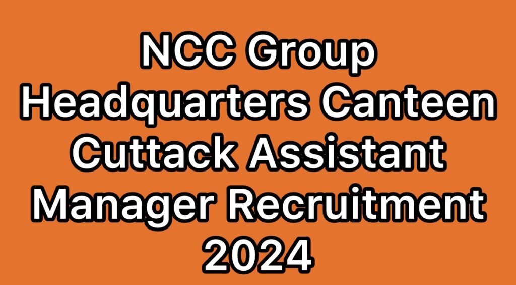 NCC-Group-Headquarters-Canteen-Cuttack-Recruitment-2024