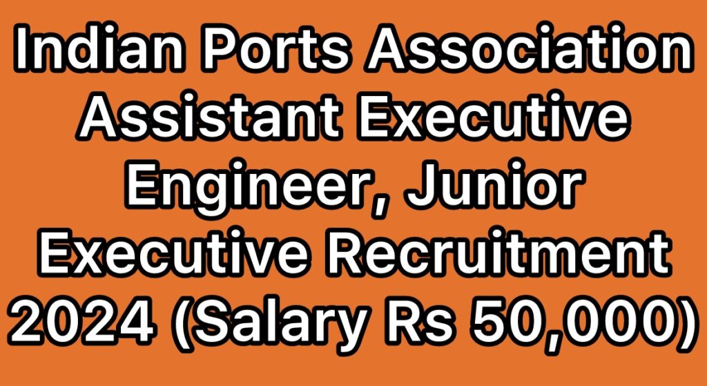 Indian-Ports-Association-IPA-Assistant-Executive-Engineer-Junior-Executive-Recruitment-2024