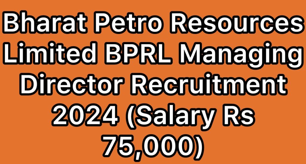 Bharat-Petro-Resources-Limited-BPRL-Managing-Director-Recruitment-2024