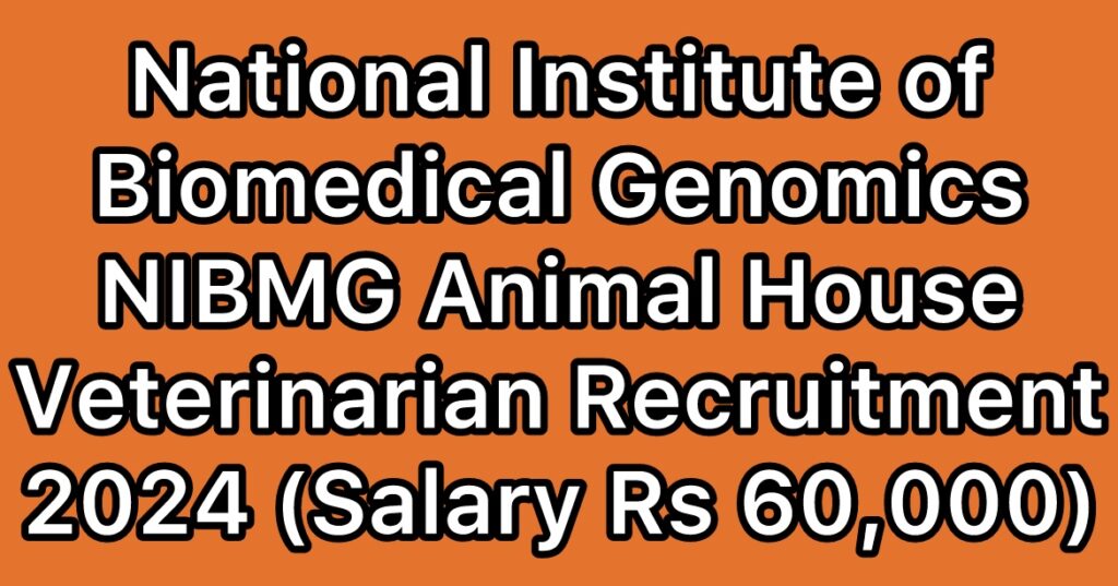 National-Institute-of-Biomedical-Genomics-NIBMG-Animal-House-Veterinarian-Recruitment-2024