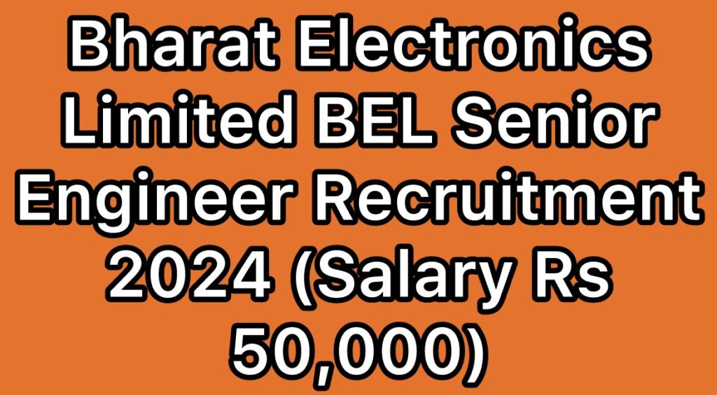 Bharat-Electronics-Limited-BEL-Senior-Engineer-Recruitment-2024