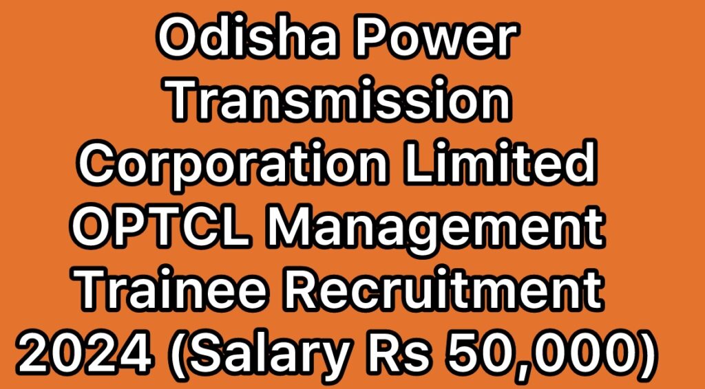 Odisha-Power-Transmission-Corporation-Limited-OPTCL-Management-Trainee-Recruitment-2024