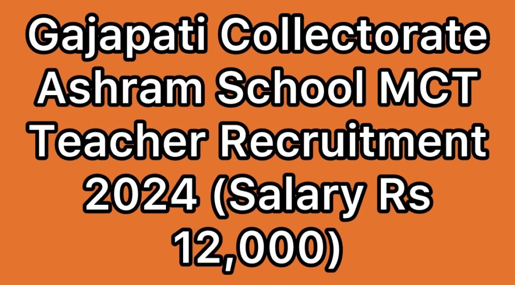 Gajapati-Collectorate-Ashram-School-MCT-Teacher-Recruitment-2024