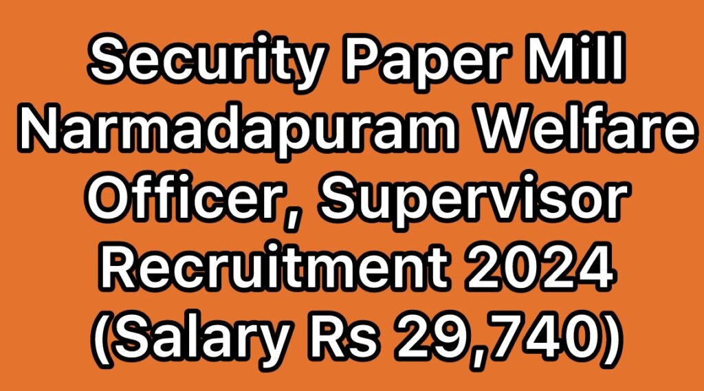 Security-Paper-Mill-SPM-Narmadapuram-SPMCIL-Welfare-Officer-Supervisor-Recruitment-2024