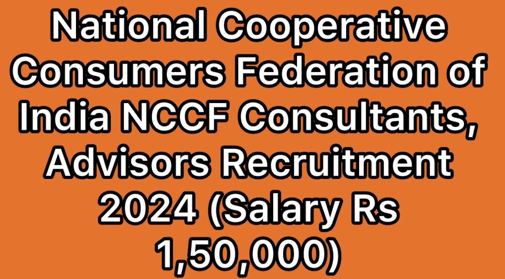 National-Cooperative-Consumers-Federation-of-India-Ltd-NCCF-Consultants-Advisors-Recruitment-2024