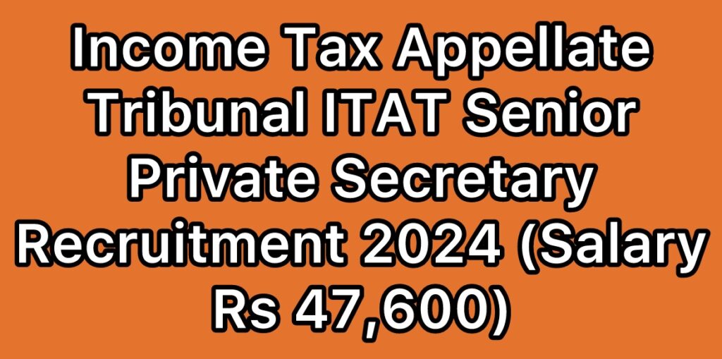 Income-Tax-Appellate-Tribunal-ITAT-Senior-Private-Secretary-Recruitment-2024