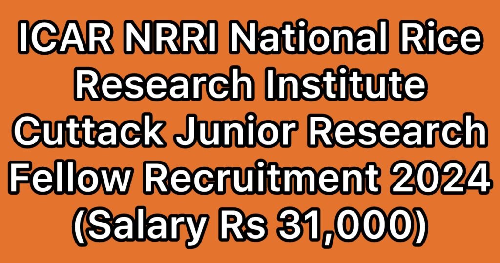 ICAR-NRRI-National-Rice-Research-Institute-Cuttack-Junior-Research-Fellow-JRF-Recruitment-2024