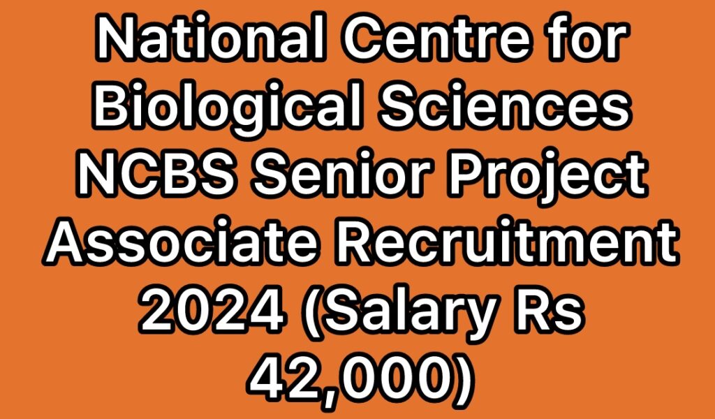 NCBS-National-Centre-for-Biological-Sciences-TIFR-Senior-Project-Associate-Recruitment-2024