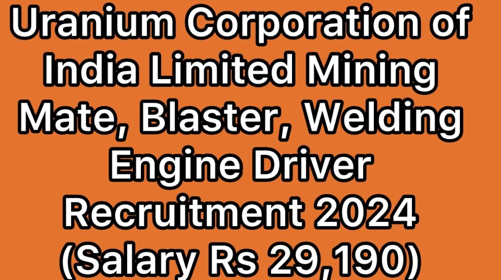 UCIL-Uranium-Corporation-of-India-Limited-Mining-Mate-Blaster-Welding-Engine-Driver-Recruitment-2024