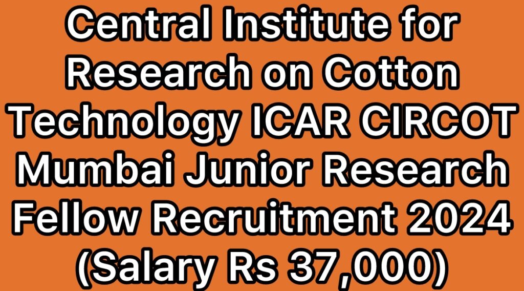 ICAR-CIRCOT-Central-Institute-for-Research-on-Cotton-Technology-Mumbai-Junior-Research-Fellow-JRF-Recruitment-2024