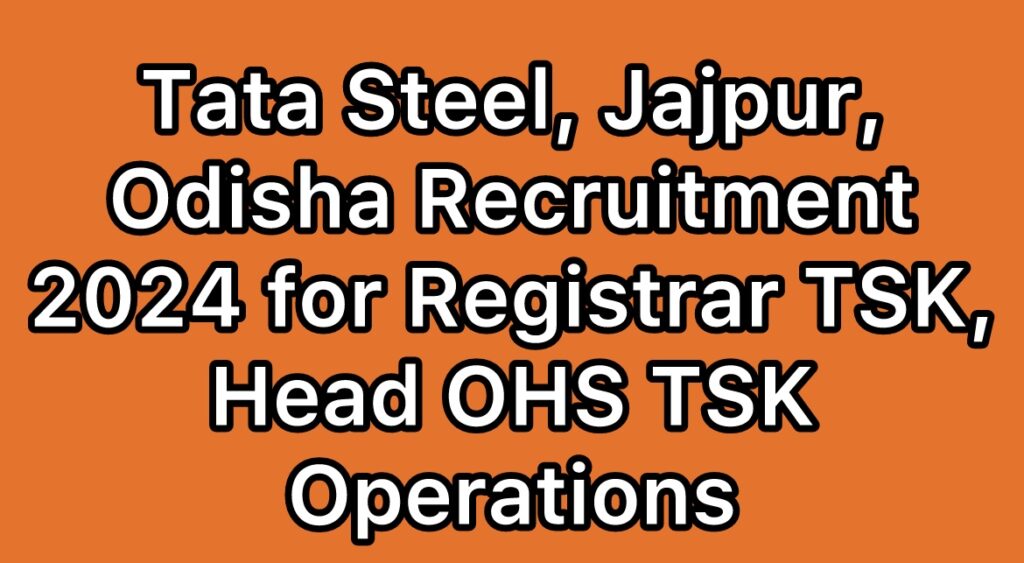 Tata-Steel-Jajpur-Odisha-Registrar-TSK-Head-OHS-TSK-Operations-Recruitment-2024