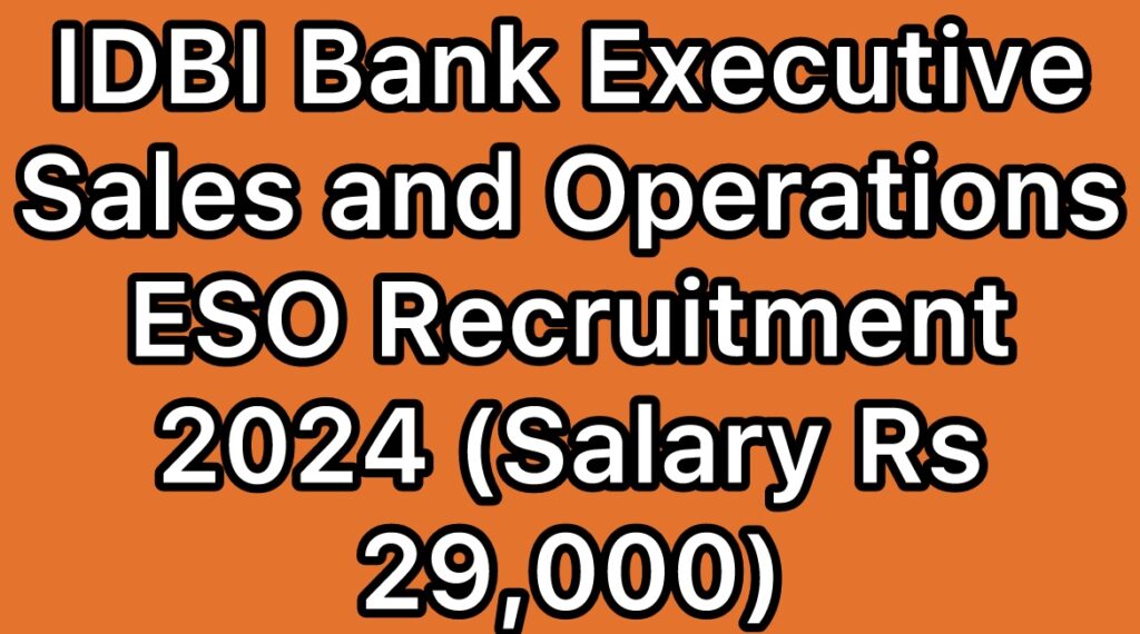 IDBI-Bank-Executive-Sales-and-Operations-ESO-Recruitment-2024