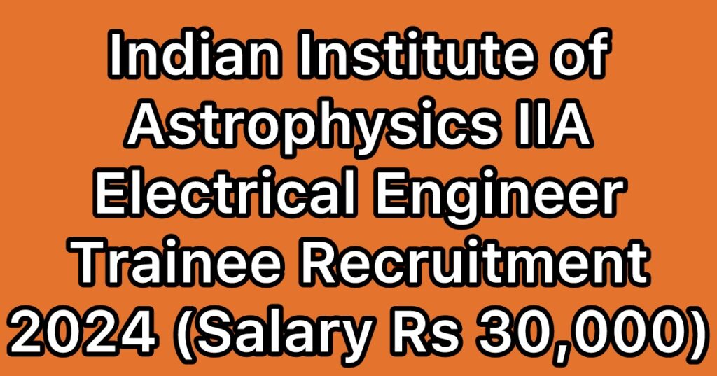 IIA-Indian-Institute-of-Astrophysics-Electrical-Engineer-Trainee-Recruitment-2024