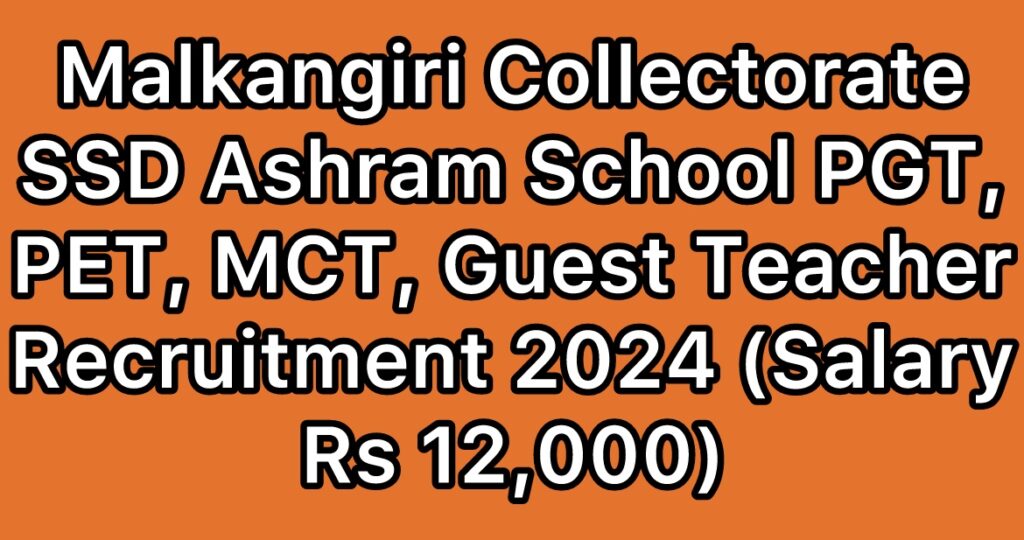 Malkangiri-Collectorate-SSD-Ashram-School-PGT-PET-MCT-Guest-Teacher-Recruitment-2024