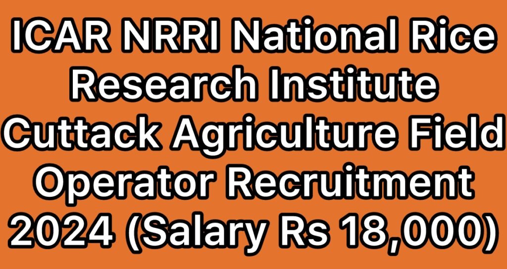 ICAR-NRRI-National-Rice-Research-Institute-Cuttack-Agricultural-Field-Operator-AFO-Recruitment-2024