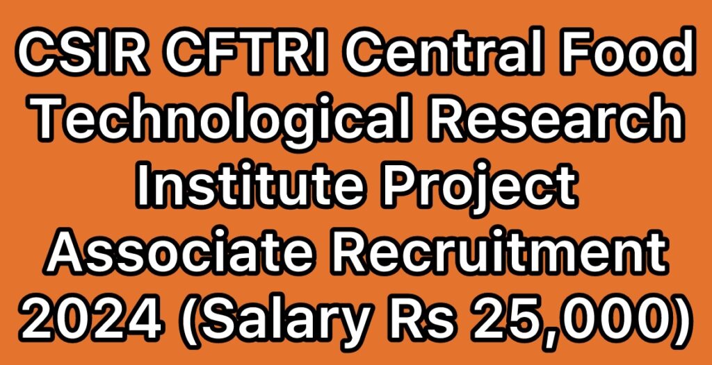 CSIR-CFTRI-Central-Food-Technological-Research-Institute-Project-Associate-PAT-I-Recruitment-2024