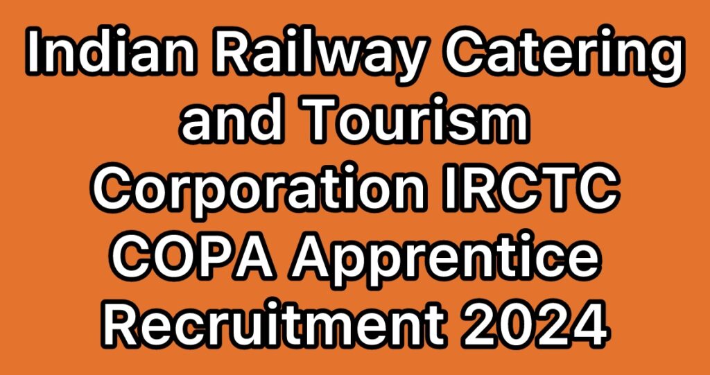 IRCTC-Indian-Railway-Catering-and-Tourism-Corporation-Apprentice-COPA-Recruitment-2024