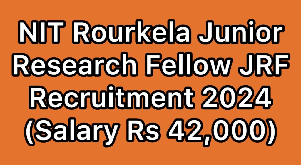 NIT-Rourkela-Junior-Research-Fellow-JRF-Recruitment-2024