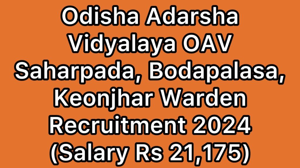 OAV-Odisha-Adarsha-Vidyalaya-Saharpada,-Bodapalasa-Keonjhar-Warden-Recruitment-2024