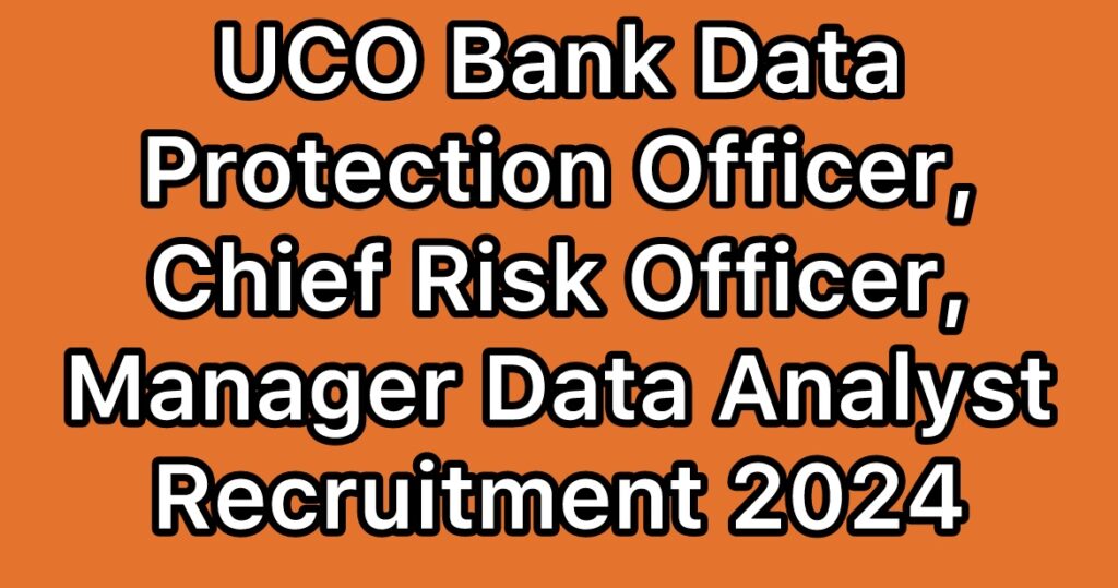 UCO-Bank-Data-Protection-Officer-Chief-Risk-Officer-Manager-Data-Analyst-Recruitment-2024