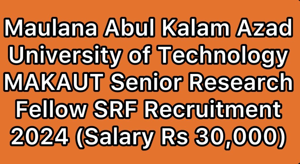 MAKAUT-Maulana-Abul-Kalam-Azad-University-of-Technology-Senior-Research-Fellow-SRF-Recruitment-2024