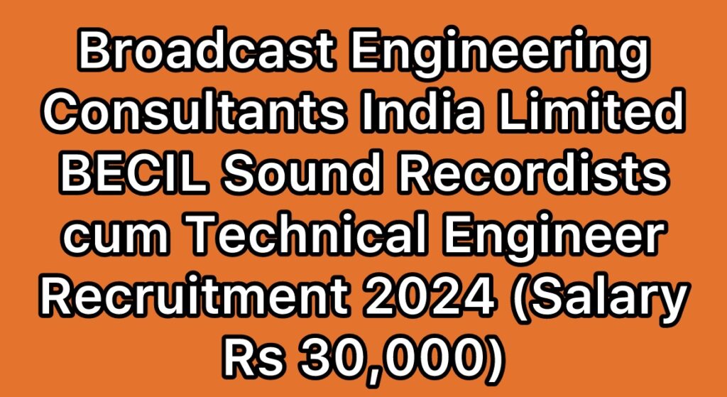 BECIL-Broadcast-Engineering-Consultants-India-Limited-Sound-Recordist-cum-Technical-Engineer-Recruitment-2024