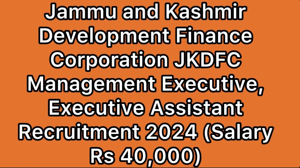 JKDFC-Jammu-and-Kashmir-Development-Finance-Corporation-Management-Executive-Executive-Assistant-Recruitment-2024