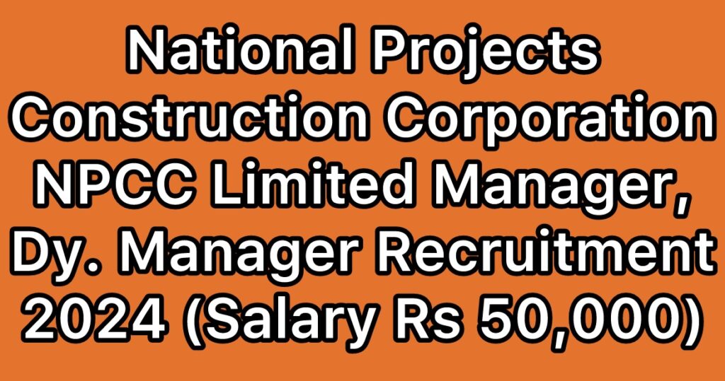 NPCC-National-Projects-Construction-Corporation-Limited-Manager-Dy-Manager-Recruitment-2024