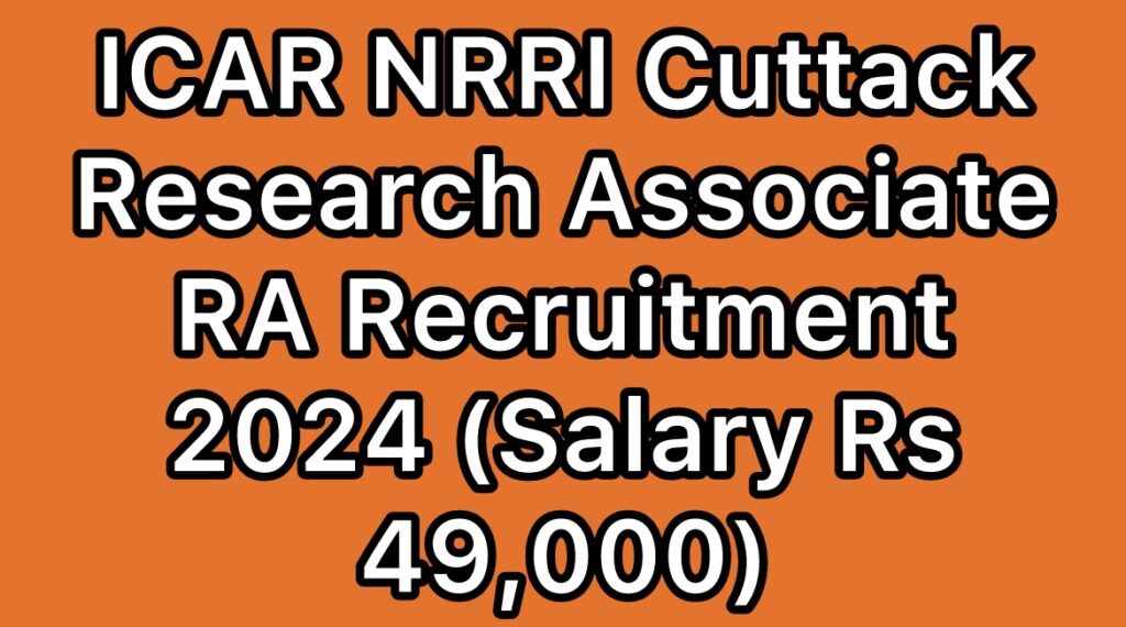 ICAR-NRRI-Cuttack-Research-Associate-Recruitment-2024