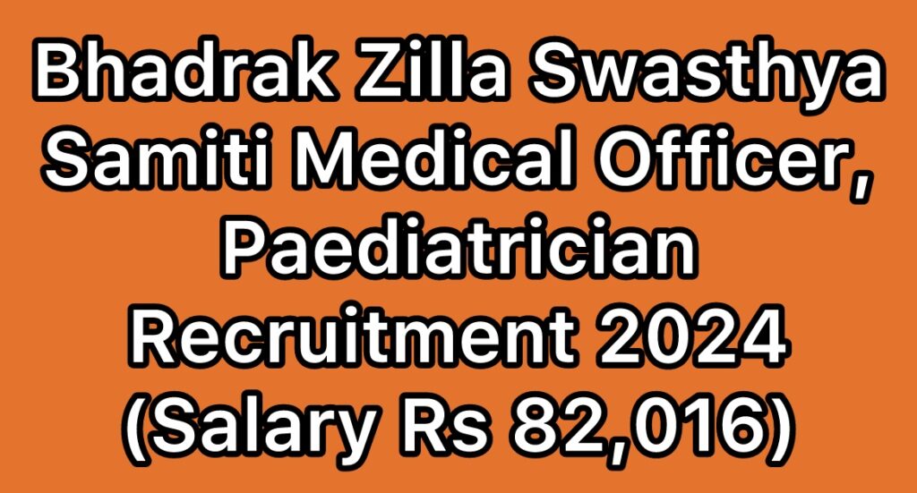 Bhadrak-Zilla-Swasthya-Samiti-Medical-Officer-Paediatrician-Recruitment-2024