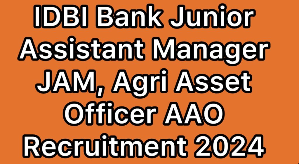 IDBI-Bank-Junior-Assistant-Manager-JAM-Agri-Asset-Officer-AAO-Recruitment-2024