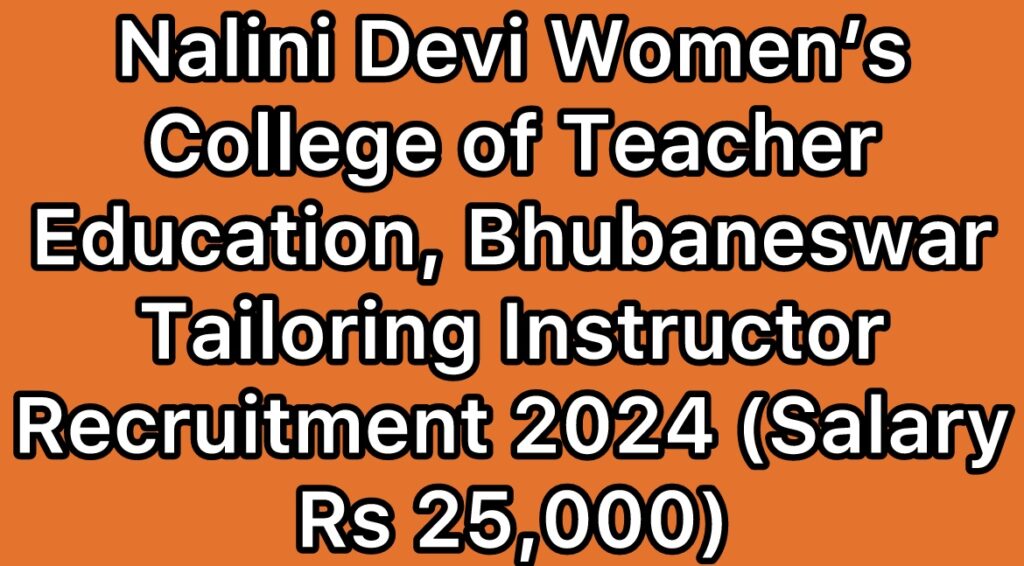 Nalini-Devi-Womens-College-of-Teacher-Education-Bhubaneswar-Tailoring-Instructor-Recruitment-2024