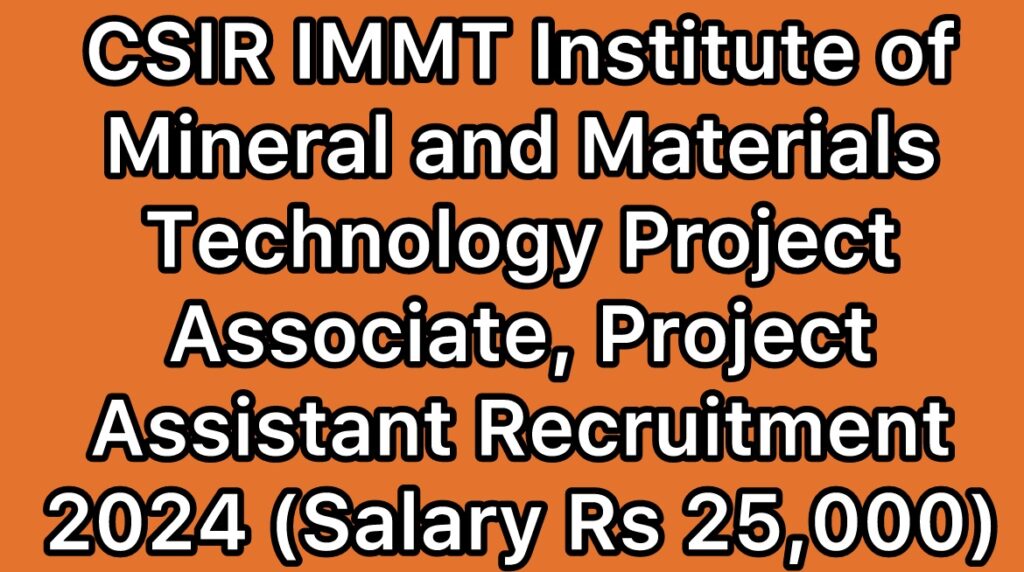 CSIR-IMMT-Institute-of-Minerals-and-Materials-Technology-Project-Associate-Project-Assistant-Recruitment-2024