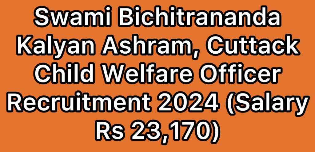 SBKA-Swami-Bichitrananda-Kalyan-Ashram-Cuttack-Child-Welfare-Officer-Recruitment-2024