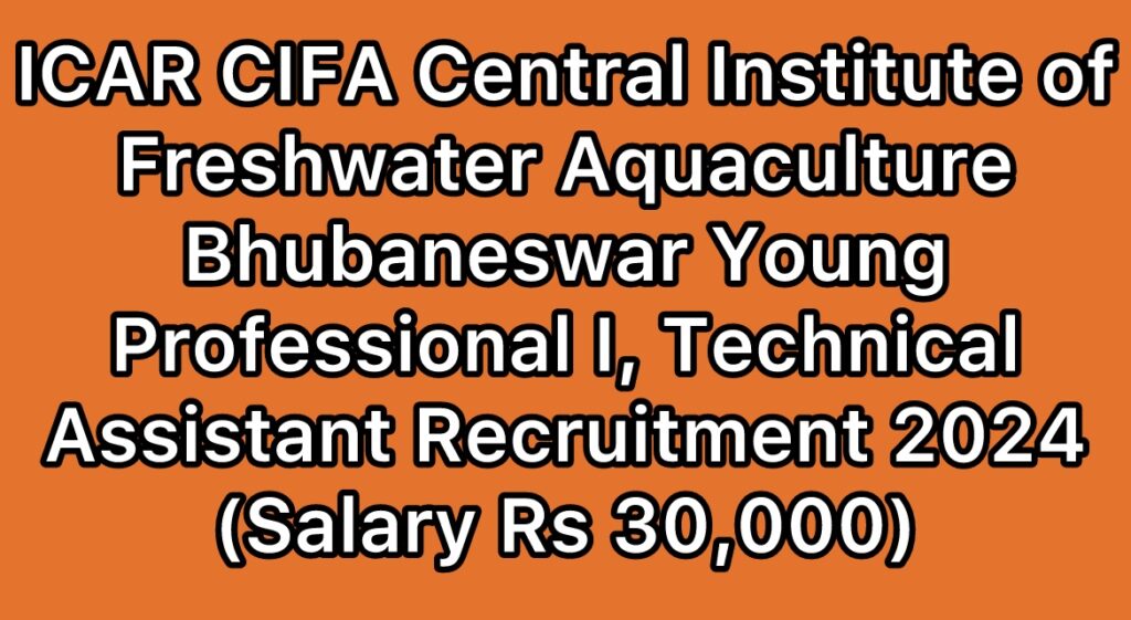 ICAR-CIFA-Bhubaneswar-Technical-Assistant-Young-Professional-I-Recruitment-2024