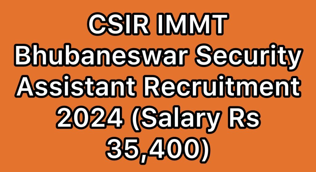 CSIR-IMMT-Bhubaneswar-Security-Assistant-Recruitment-2024