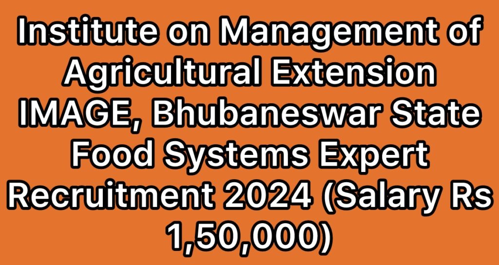 IMAGE-Institute-on-Management-of-Agricultural-Extension-Bhubaneswar-State-Food-Systems-Expert-Recruitment-2024