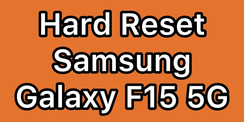 Hard-Reset-Samsung-Galaxy-F15-5G-SM-E156B