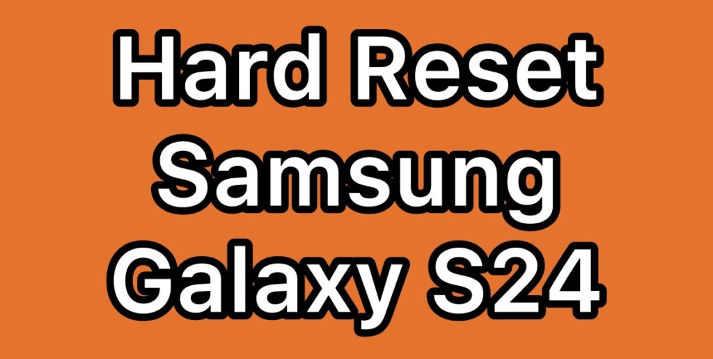 Hard-Reset-Samsung-Galaxy-S24-SM-S921U-SM-S921B