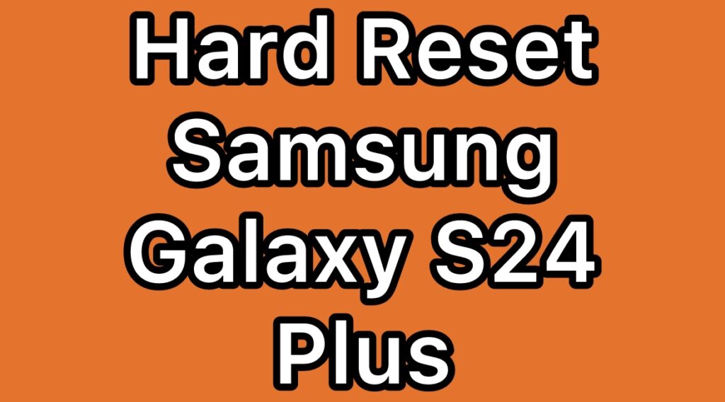 Hard-Reset-Samsung-Galaxy-S24-Plus-SM-S926U