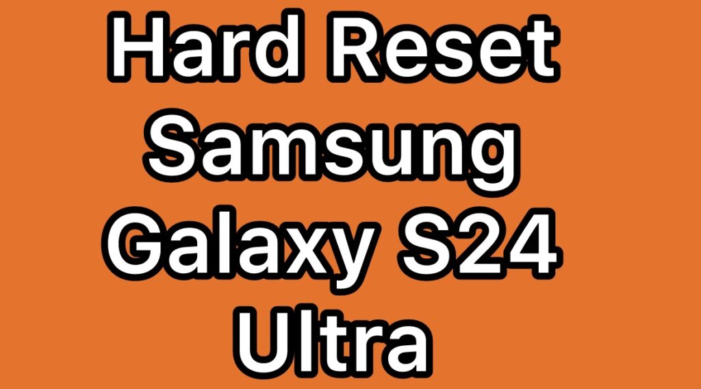 Hard-Reset-Samsung-Galaxy-S24-Ultra-SM-S928U