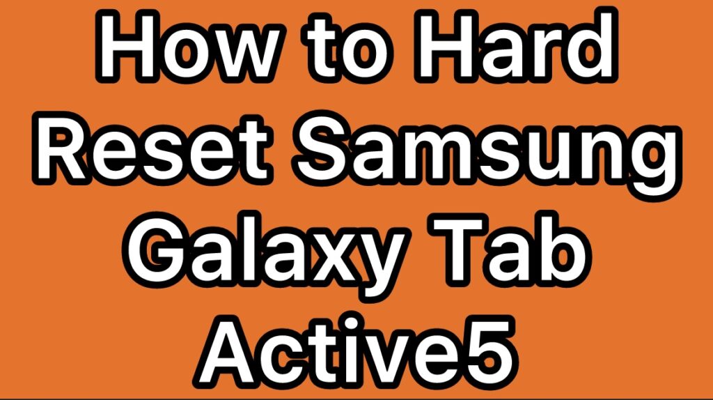 Hard-Reset-Samsung-Galaxy-Tab-Active5-SM-X306B