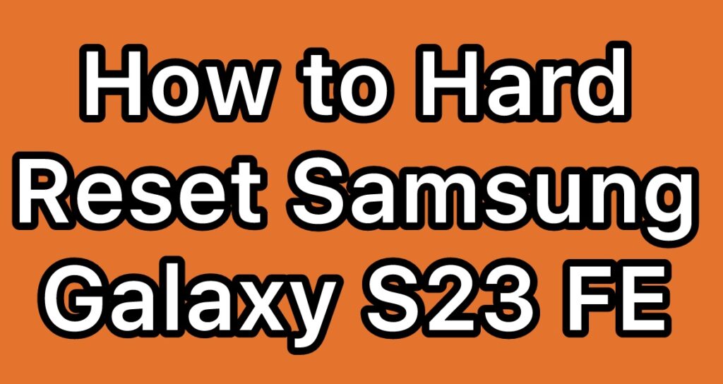 Hard-Reset-Samsung-Galaxy-S23-FE-SM-S711U