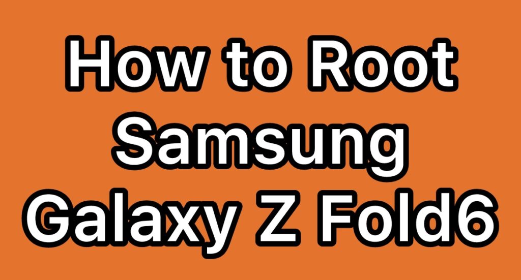 Root-Samsung-Galaxy-Z-Fold6-SM-F956B