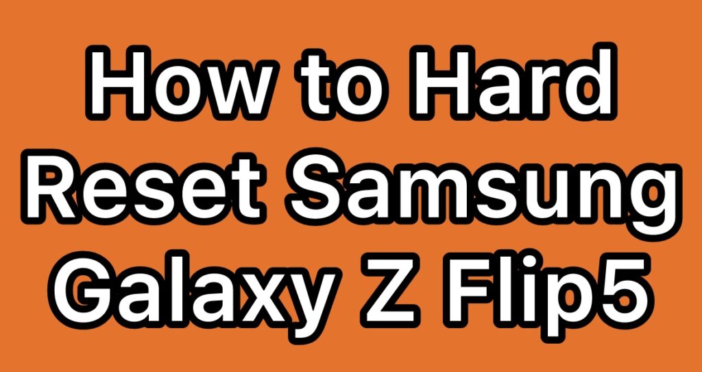 Hard-Reset-Samsung-Galaxy-Z-Flip5-SM-F731U